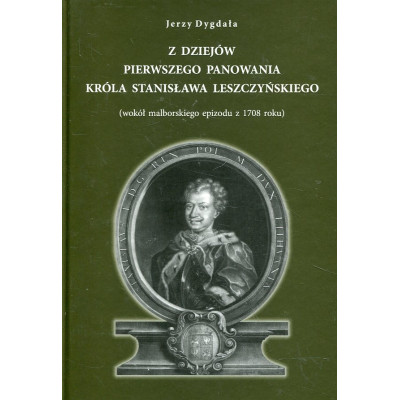 Z dziejów pierwszego panowania króla Stanisława Leszczyńskiego