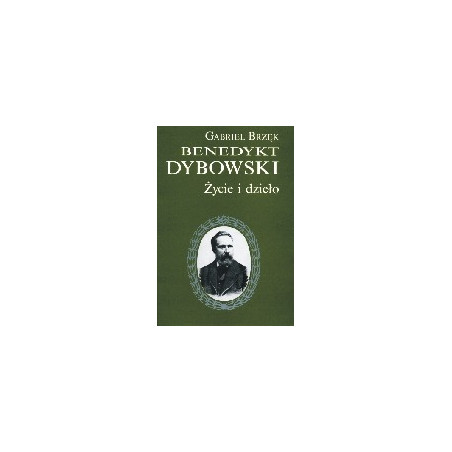 Benedykt Dybowski. Życie i dzieło