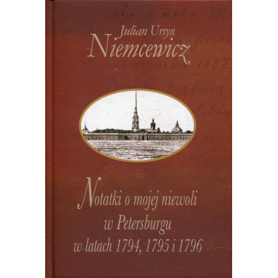 Notatki o mojej niewoli w Petersburgu w latach 1794, 1795 i 1796