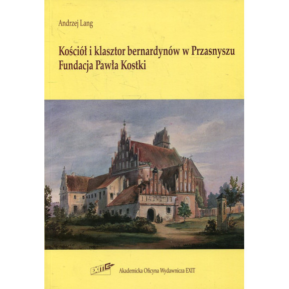 Kościół i klasztor bernardynów w Przasnyszu. Fundacja Pawła Kostki