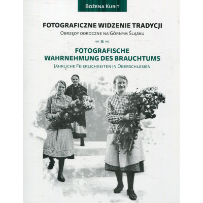 Fotograficzne widzenie tradycji. Obrzędy doroczne na Górnym Śląsku