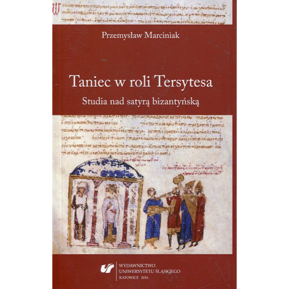 Taniec w roli Tersytesa. Studia nad satyrą bizantyńską