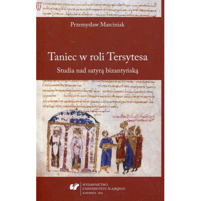 Taniec w roli Tersytesa. Studia nad satyrą bizantyńską