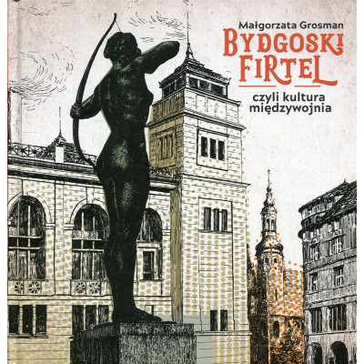 Bydgoski firtel czyli kultura międzywojnia