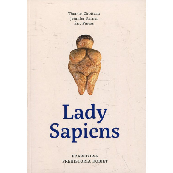 Lady Sapiens. Prawdziwa prehistoria kobiet