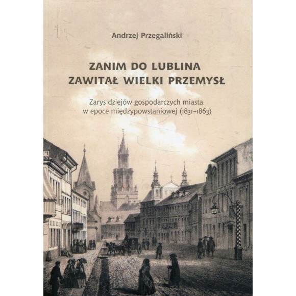Zanim do Lublina zawitał wielki przemysł