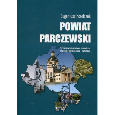 Powiat Parczewski. Przemiany ludnościowe, osadnicze, społeczno-gospodarcze i kulturowe