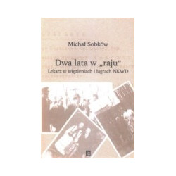 Dwa lata w raju. Lekarz w więzieniach i łagrach NKWD