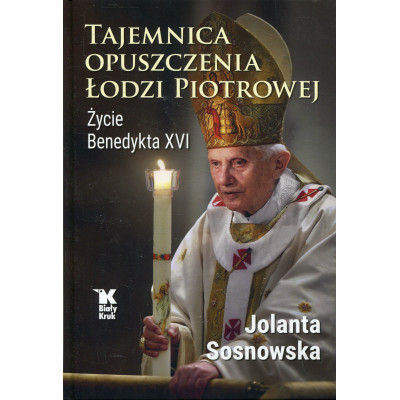 Tajemnica opuszczenia Łodzi Piotrowej. Życie Benedykta XVI