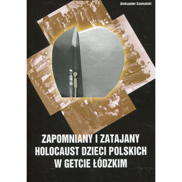 Zapomniany i zatajany holocaust dzieci polskich w getcie łódzkim
