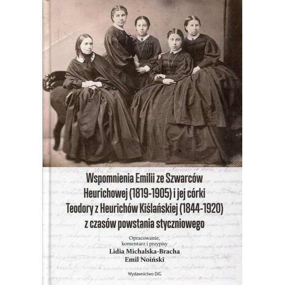Wspomnienia Emilii ze Szwarców Heurichowej (1819-1905) i jej córki Teodory z Heurichów Kiślańskiej (1844-1920) z czasów powstani