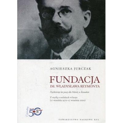 Fundacja im. Wł. Reymonta. Pięćdziesiąt lat pracy dla Polonii w Kanadzie