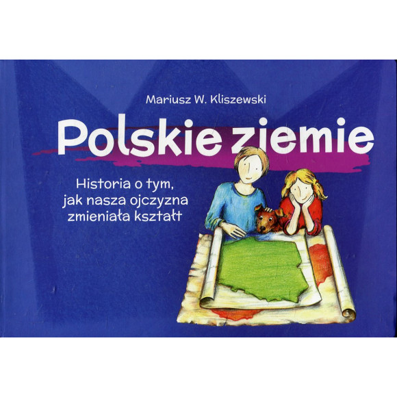 Polskie ziemie. Historia o tym, jak nasza ojczyzna zmieniała kształt