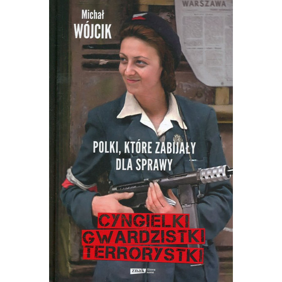 Polki, które zabijały dla sprawy. Cyngielki, gwardzistki, terrorystki.
