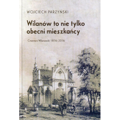 Wilanów to nie tylko obecni mieszkańcy. Cmentarz Wilanowski 1816-2016