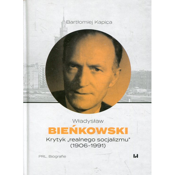 Władysław Bieńkowski - krytyk „realnego socjalizmu” (1906-1991)