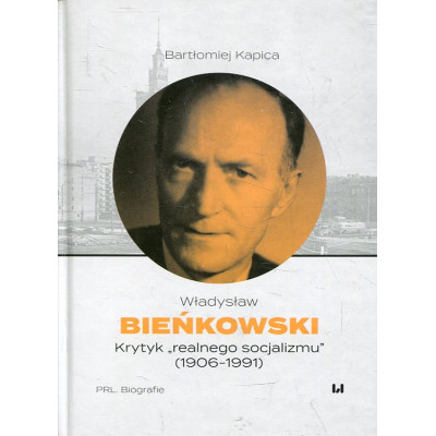 Władysław Bieńkowski - krytyk „realnego socjalizmu” (1906-1991)