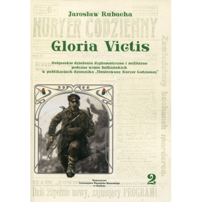 Gloria Victis. Bułgarskie działania dyplomatyczne i militarne podczas wojen bałkańskich w publikacjach dziennika „Ilustrowany Ku