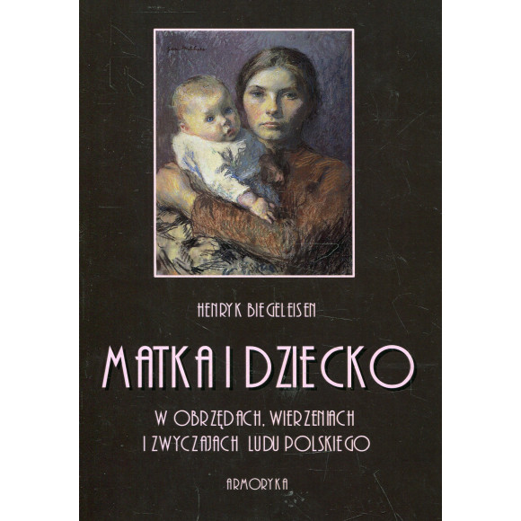 Matka i dziecko w obrzędach, wierzeniach i zwyczajach ludu polskiego