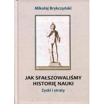 Jak sfałszowaliśmy historię nauki