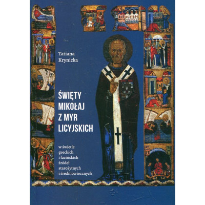 Święty Mikołaj z Myr Licyjskich w świetle greckich i łacińskich źródeł starożytnych i średniowiecznych