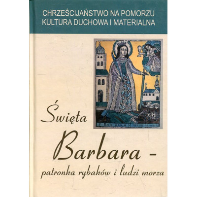 Święta Barbara - patronka rybaków i ludzi morza