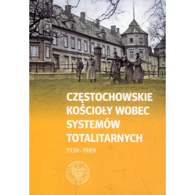 Częstochowskie kościoły wobec systemów totalitarnych 1939-1989