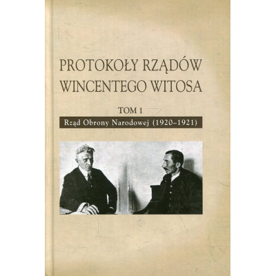 Protokoły rządów Wincentego Witosa. Tom 1. Rząd Obrony Narodowej (1920-1921)