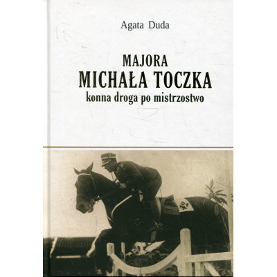 Majora Michała Toczka konna droga po mistrzostwo