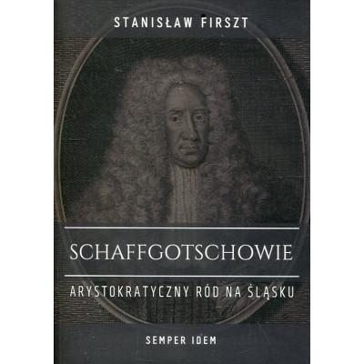 Schaffgotschowie. Arystokratyczny ród na Śląsku