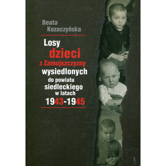 Losy dzieci z Zamojszczyzny wysiedlonych do powiatu siedleckiego 1943 – 1945