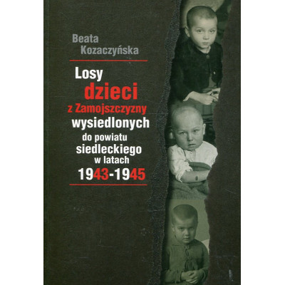 Losy dzieci z Zamojszczyzny wysiedlonych do powiatu siedleckiego 1943 – 1945