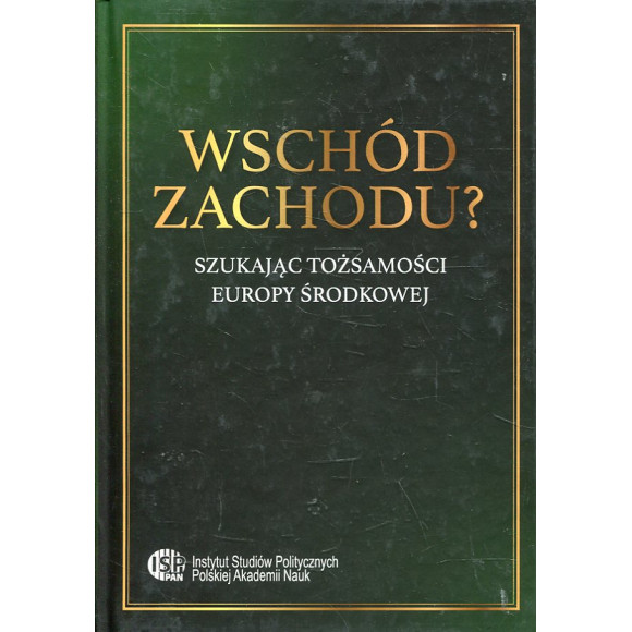 Wschód Zachodu? Szukając tożsamości Europy Środkowej