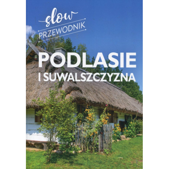 Podlasie i Suwalszczyzna. Slow przewodnik