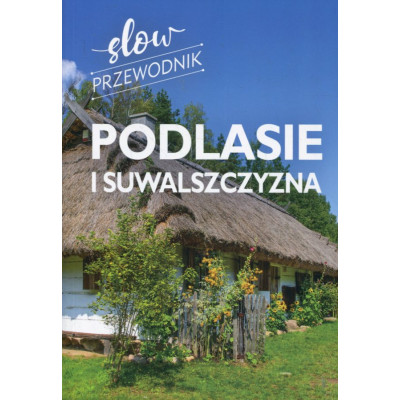 Podlasie i Suwalszczyzna. Slow przewodnik