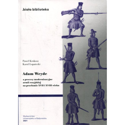 Adam Weyde a procesy modernizacyjne armii rosyjskiej na przełomie XVII i XVIII wieku