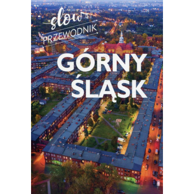 Górny Śląsk. Slow przewodnik