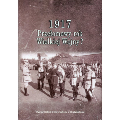 1917 Przełomowy rok Wielkiej Wojny?