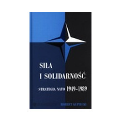 Siła i solidarność. Strategia NATO 1949-1989