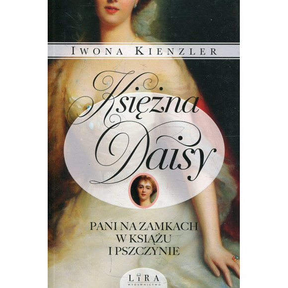 Księżna Daisy. Pani na zamkach w Książu i Pszczynie