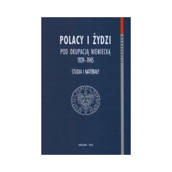 Polacy i Żydzi pod okupacją niemiecką 1939-1945. Studia i materiały