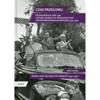 Czas przełomu. Destalinizacja, rok 1956 i koniec odwilży w województwie stalinogrodzkim/katowickim (1953-1961)
