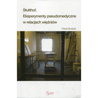 Stutthof. Eksperymenty pseudomedyczne w relacjach więźniów