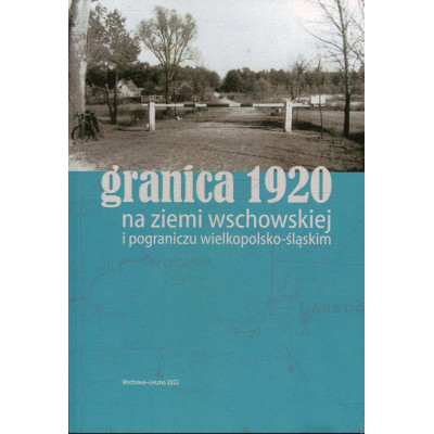 Granica 1920 na ziemi wschowskiej i pograniczu wielkopolsko-śląskim