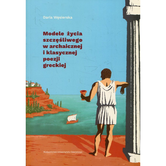 Modele życia szczęśliwego w archaicznej i klasycznej poezji greckiej