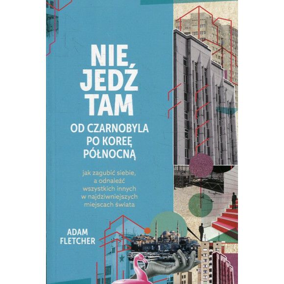 Nie jedź tam Od Czarnobyla po Koreę Północną