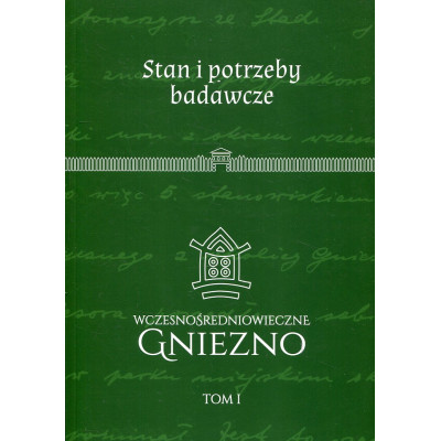 Wczesnośredniowieczne Gniezno. Tom 1