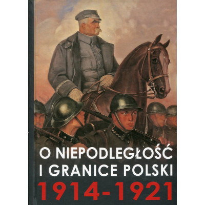 O niepodległość i granice Polski 1914-1921
