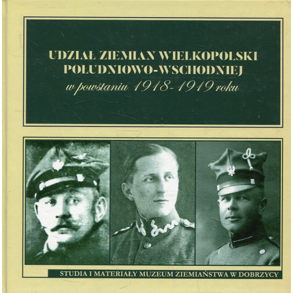 Udział ziemian Wielkopolski południowo-wschodniej w powstaniu 1918-1919