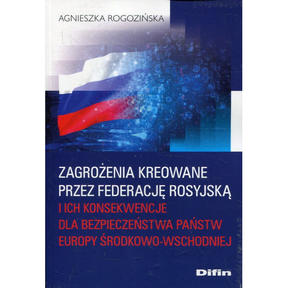 Zagrożenia kreowane przez Federację Rosyjską i ich konsekwencje dla bezpieczeństwa państw Europy Środkowo-Wschodniej